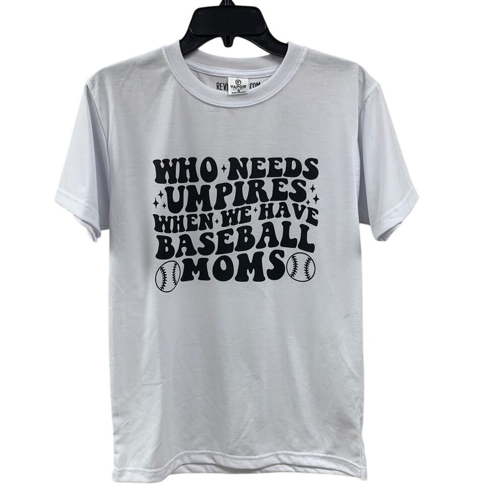 New Hand Printed Womens Small Who Needs Umpires We Have Baseball Moms Tee Shirt
